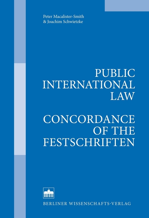 Public International Law - Concordance of the Festschriften - Peter Macalister-Smith, Joachim Schwietzke
