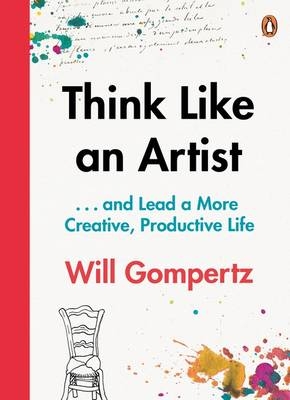 Think Like an Artist -  Will Gompertz