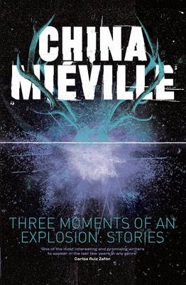 Three Moments of an Explosion: Stories -  China Mieville