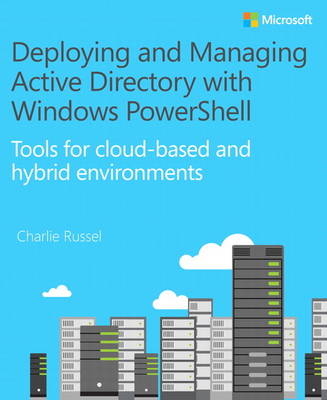 Deploying and Managing Active Directory with Windows PowerShell -  Charlie Russel