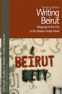 Writing Beirut -  Samira Aghacy