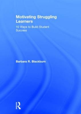 Motivating Struggling Learners -  Barbara R. Blackburn