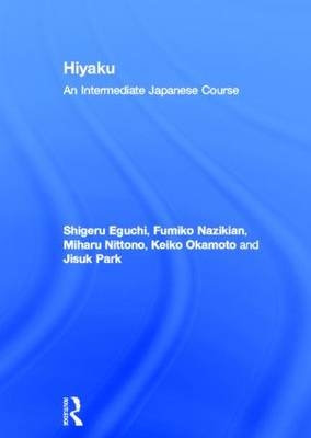 Hiyaku: An Intermediate Japanese Course -  Shigeru Eguchi,  Fumiko Nazikian,  Miharu Nittono,  Keiko Okamoto,  Jisuk Park