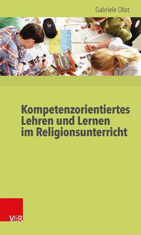 Kompetenzorientiertes Lehren und Lernen im Religionsunterricht -  Gabriele Obst