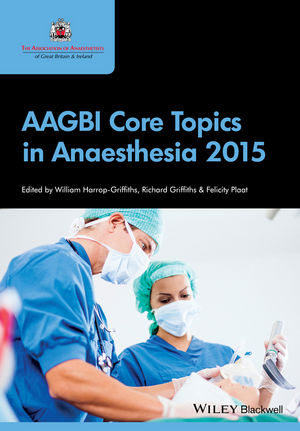 AAGBI Core Topics in Anaesthesia 2015 -  Richard Griffiths,  William Harrop-Griffiths,  Felicity Plaat