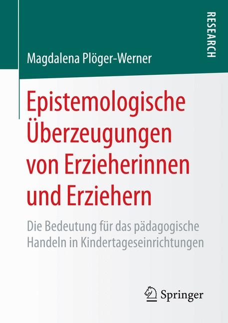 Epistemologische &Uuml;berzeugungen von Erzieherinnen und Erziehern - Magdalena Pl&ouml;ger-Werner