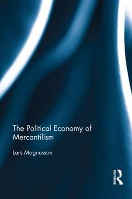 Political Economy of Mercantilism -  Lars Magnusson