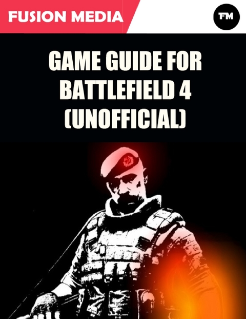 Game Guide for Battlefield 4 (Unofficial) -  Fusion Media