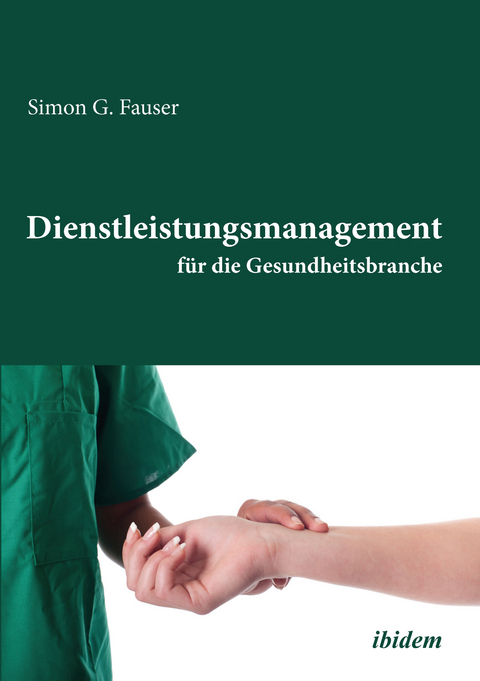 Dienstleistungsmanagement f&uuml;r die Gesundheitsbranche - Simon G Fauser