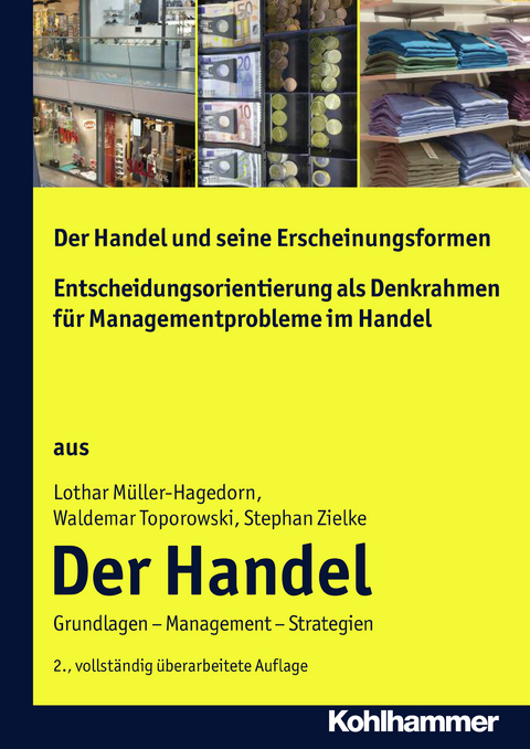 Der Handel und seine Erscheinungsformen + Entscheidungsorientierung als Denkrahmen f&uuml;r Managementprobleme im Handel - Lothar M&uuml;ller-Hagedorn, Waldemar Toporowski, Stephan Zielke