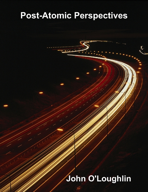 Post-Atomic Perspectives -  John O'Loughlin