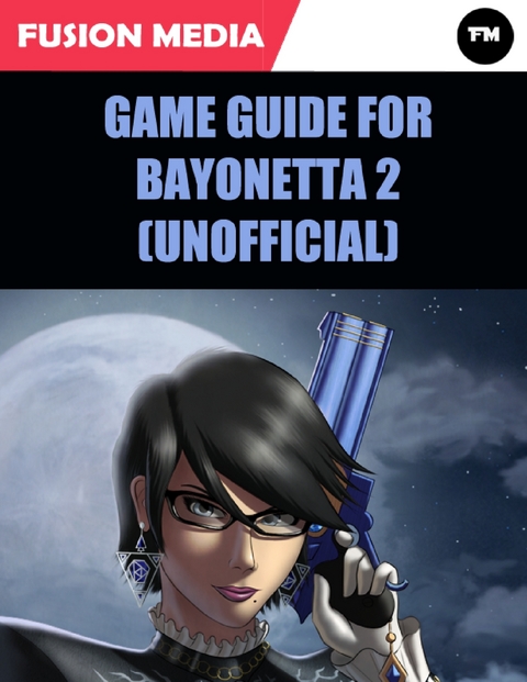 Game Guide for Bayonetta 2 (Unofficial) -  Fusion Media