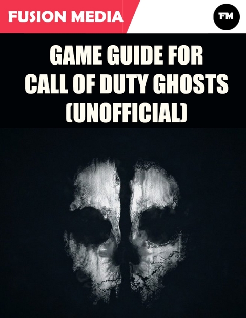 Game Guide for Call of Duty: Ghosts (Unofficial) -  Fusion Media
