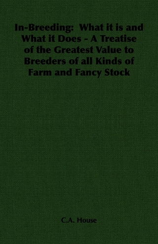 In-Breeding: What it is and What it Does - A Treatise of the Greatest Value to Breeders of all Kinds of Farm and Fancy Stock