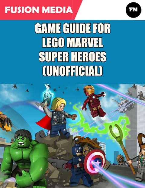Game Guide for Lego Marvel Super Heroes (Unofficial) -  Fusion Media