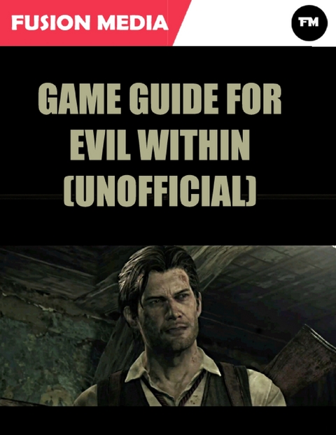 Game Guide for Evil Within (Unofficial) -  Fusion Media