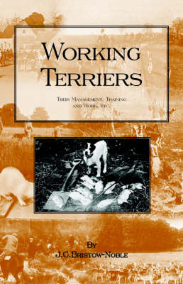 Working Terriers - Their Management, Training and Work, Etc. - J. C. Bristow-Noble