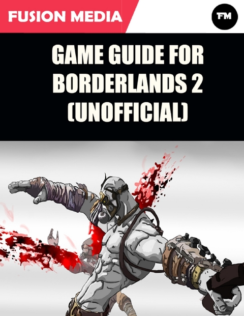 Game Guide for Borderlands 2 (Unofficial) -  Fusion Media