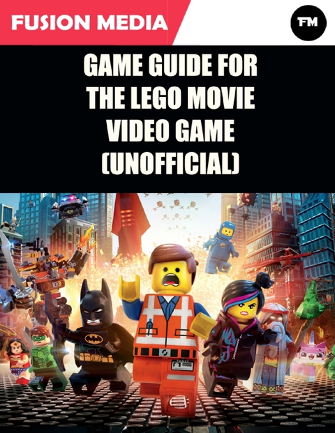 Game Guide for the Lego Movie Video Game (Unofficial) -  Fusion Media
