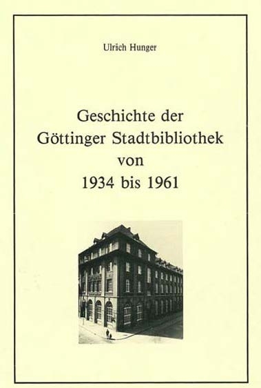 Geschichte der G&ouml;ttinger Stadtbibliothek von 1934 bis 1961 - Ulrich Hunger
