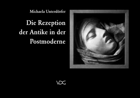 Die Rezeption der Antike in der Postmoderne - Michaela Unterd&ouml;rfer