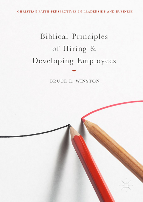 Biblical Principles of Hiring and Developing Employees - Bruce E. Winston