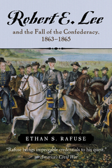 Robert E. Lee and the Fall of the Confederacy, 1863-1865 -  Ethan S. Rafuse