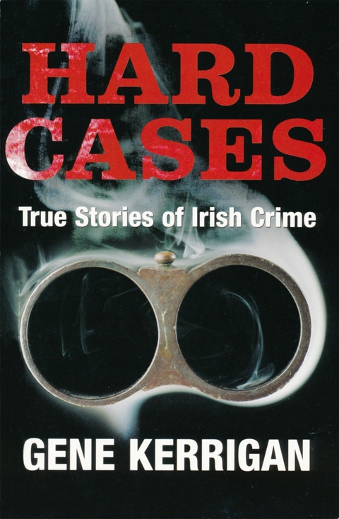 Hard Cases - True Stories of Irish Crime -  Gene Kerrigan