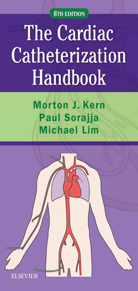 Cardiac Catheterization Handbook E-Book -  Morton J. Kern,  Michael J Lim,  Paul Sorajja
