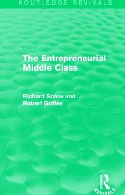 Entrepreneurial Middle Class (Routledge Revivals) -  Robert Goffee,  Richard Scase