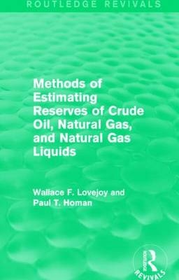 Methods of Estimating Reserves of Crude Oil, Natural Gas, and Natural Gas Liquids (Routledge Revivals) -  Paul T. Homan,  Wallace F. Lovejoy