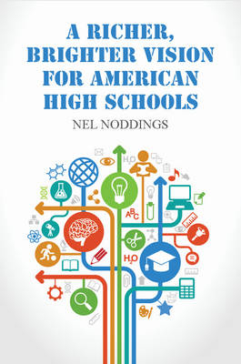 Richer, Brighter Vision for American High Schools -  Nel Noddings