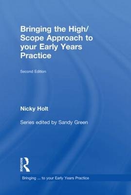 Bringing the High Scope Approach to your Early Years Practice -  Nicky Holt