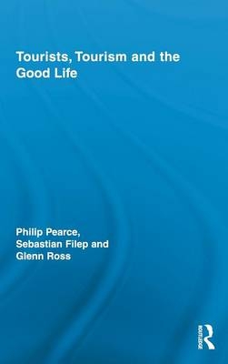 Tourists, Tourism and the Good Life -  Sebastian Filep,  Philip Pearce,  Glenn Ross
