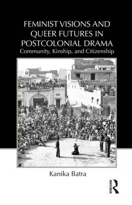 Feminist Visions and Queer Futures in Postcolonial Drama