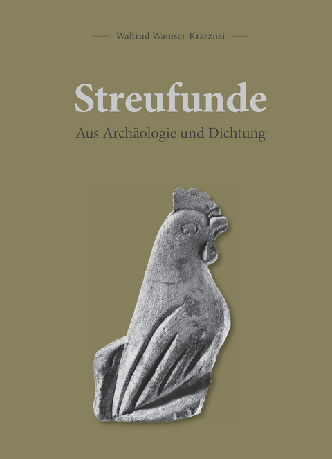 Streufunde - Aus Arch&auml;ologie und Dichtung - Waltrud Dr. med. Dr. phil. Wamser-Krasznai