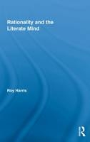 Rationality and the Literate Mind -  Roy Harris