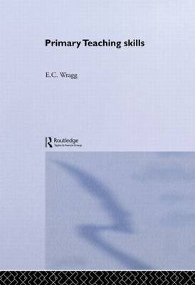 Primary Teaching Skills -  E. C. Wragg,  Prof E C Wragg