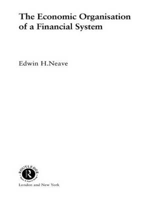 Economic Organisation of a Financial System -  Edwin H Neave