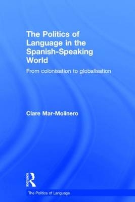 Politics of Language in the Spanish-Speaking World -  Clare Mar-Molinero