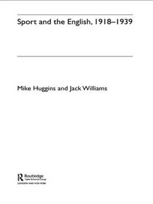 Sport and the English, 1918-1939 -  Mike Huggins,  Jack Williams