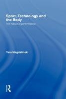 Sport, Technology and the Body -  Tara Magdalinski