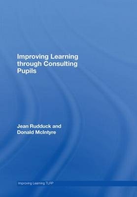 Improving Learning through Consulting Pupils -  Donald McIntyre,  Jean Rudduck