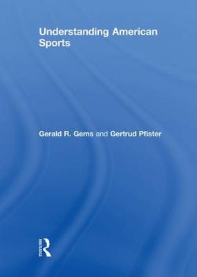 Understanding American Sports -  Gerald R. Gems,  Gertrud Pfister