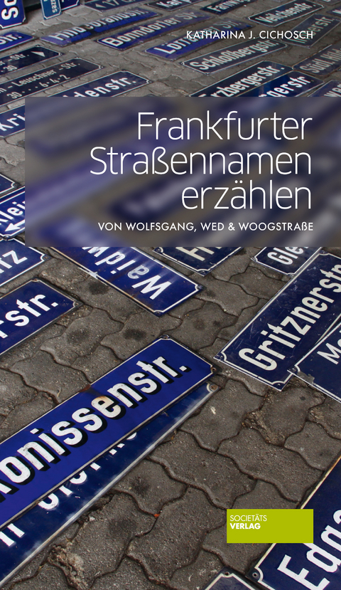 Frankfurter Stra&szlig;ennamen erz&auml;hlen - Katharina J. Cichosch