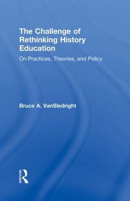 Challenge of Rethinking History Education -  Bruce A. VanSledright