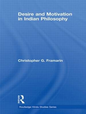 Desire and Motivation in Indian Philosophy -  Christopher G. Framarin