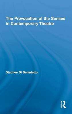 Provocation of the Senses in Contemporary Theatre -  Stephen Di Benedetto