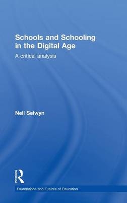 Schools and Schooling in the Digital Age -  Neil Selwyn
