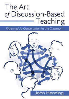 Art of Discussion-Based Teaching -  John Henning